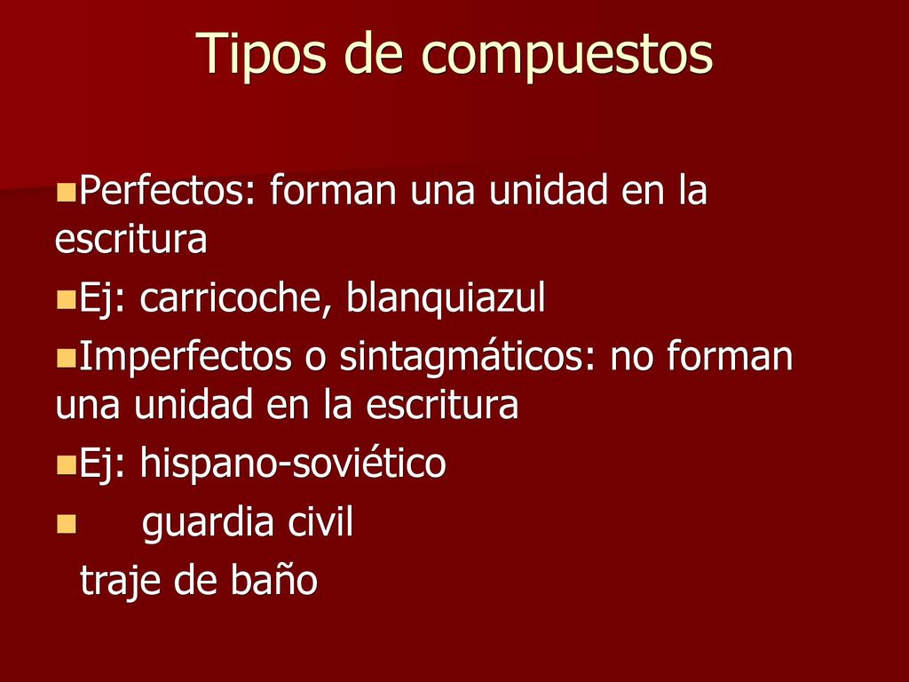 Tipos de compuestos Perfectos: forman una unidad en la escritura