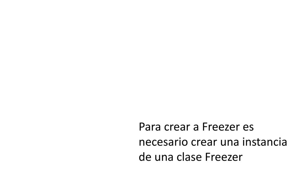 Para crear a Freezer es necesario crear una instancia de una clase Freezer