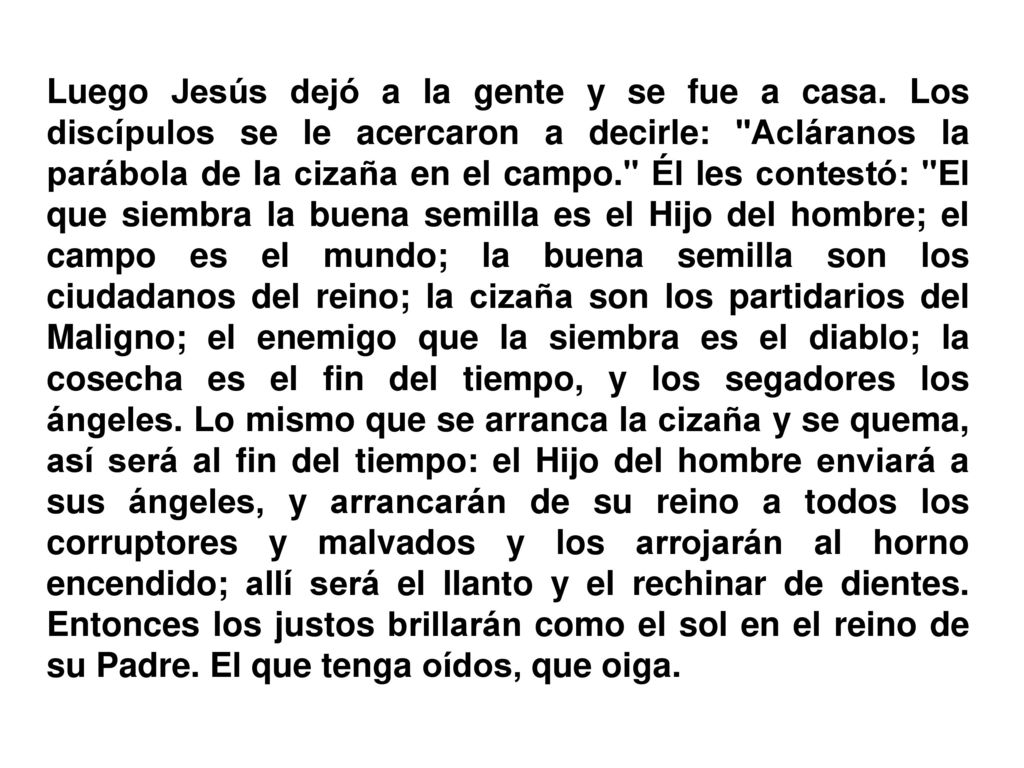 Luego Jesús dejó a la gente y se fue a casa