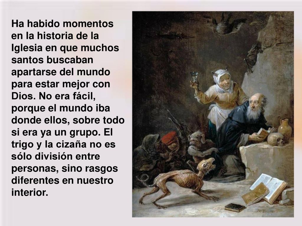 Ha habido momentos en la historia de la Iglesia en que muchos santos buscaban apartarse del mundo para estar mejor con Dios.