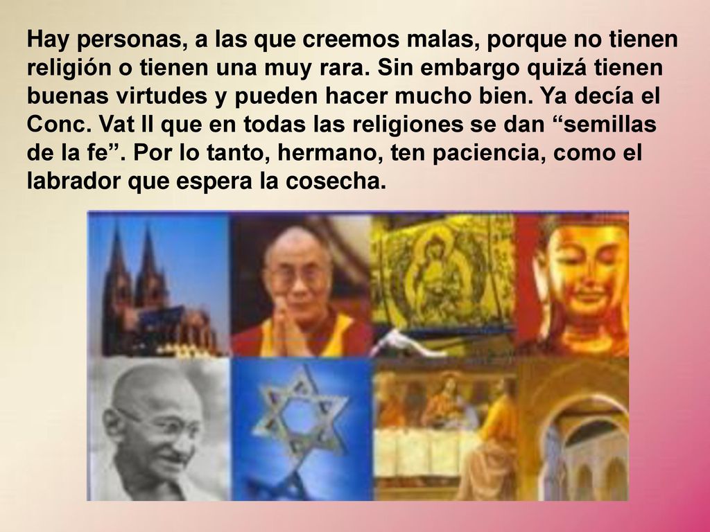 Hay personas, a las que creemos malas, porque no tienen religión o tienen una muy rara.