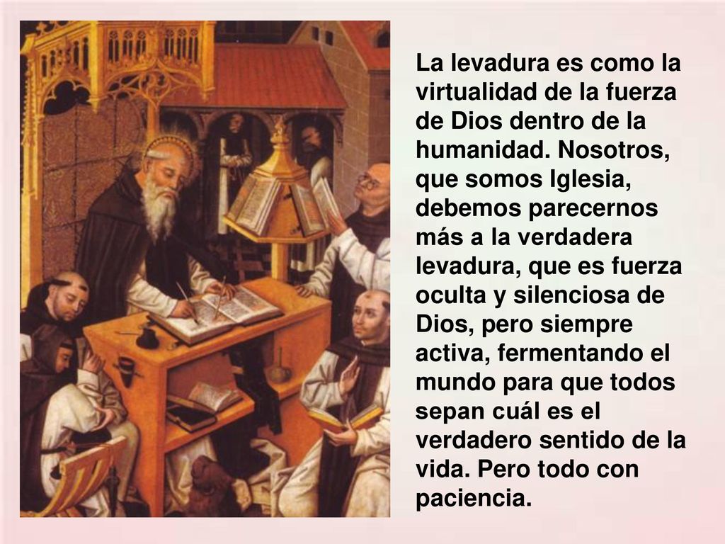 La levadura es como la virtualidad de la fuerza de Dios dentro de la humanidad.