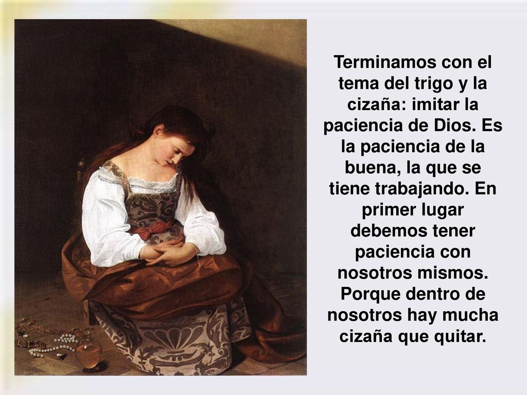 Terminamos con el tema del trigo y la cizaña: imitar la paciencia de Dios.