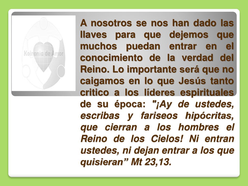 A nosotros se nos han dado las llaves para que dejemos que muchos puedan entrar en el conocimiento de la verdad del Reino.
