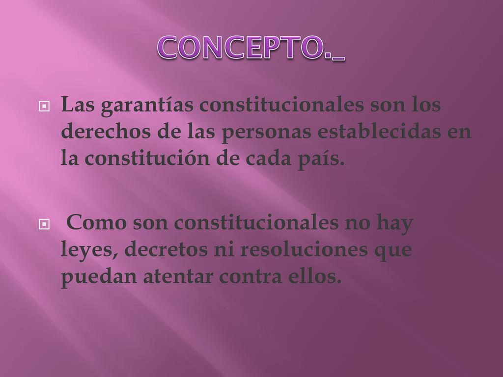 CONCEPTO._ Las garantías constitucionales son los derechos de las personas establecidas en la constitución de cada país.