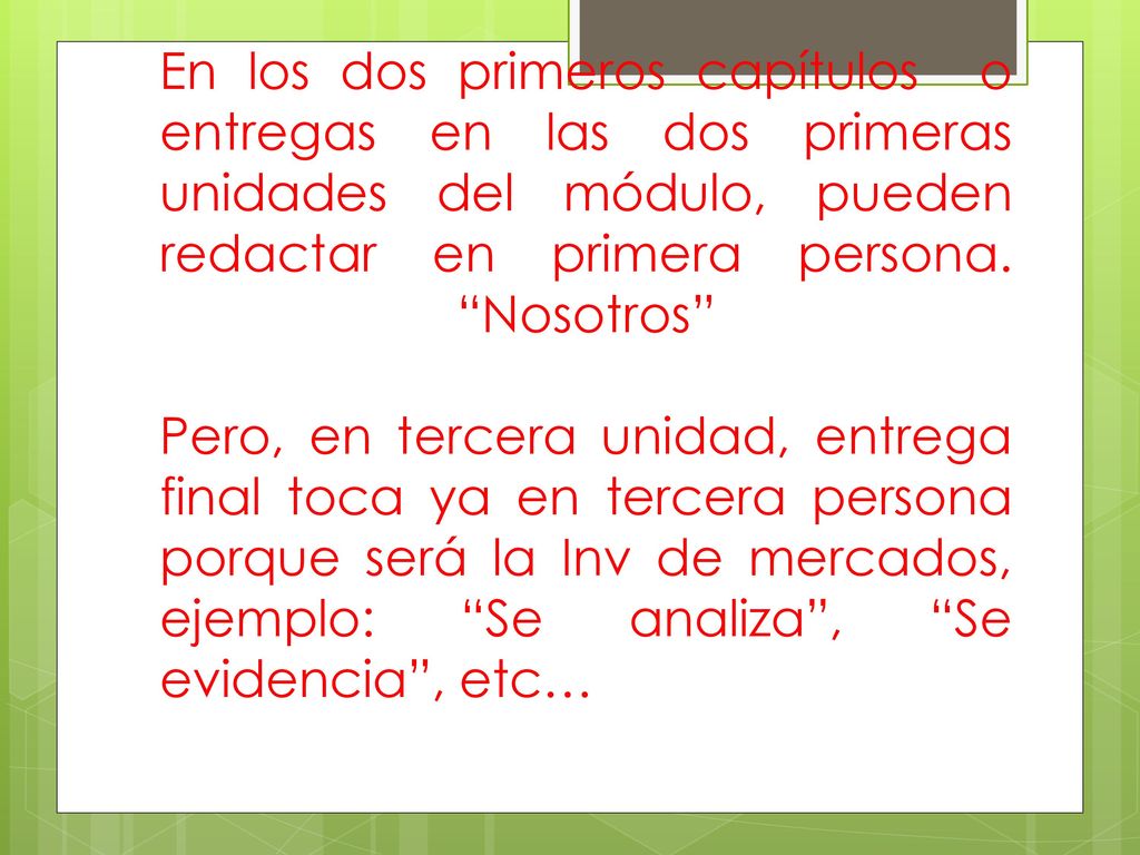 En los dos primeros capítulos o entregas en las dos primeras unidades del módulo, pueden redactar en primera persona.