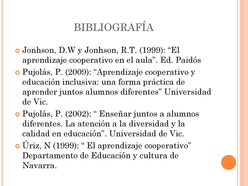 BIBLIOGRAFÍA Jonhson, D.W y Jonhson, R.T. (1999): El aprendizaje cooperativo en el aula . Ed. Paidós.