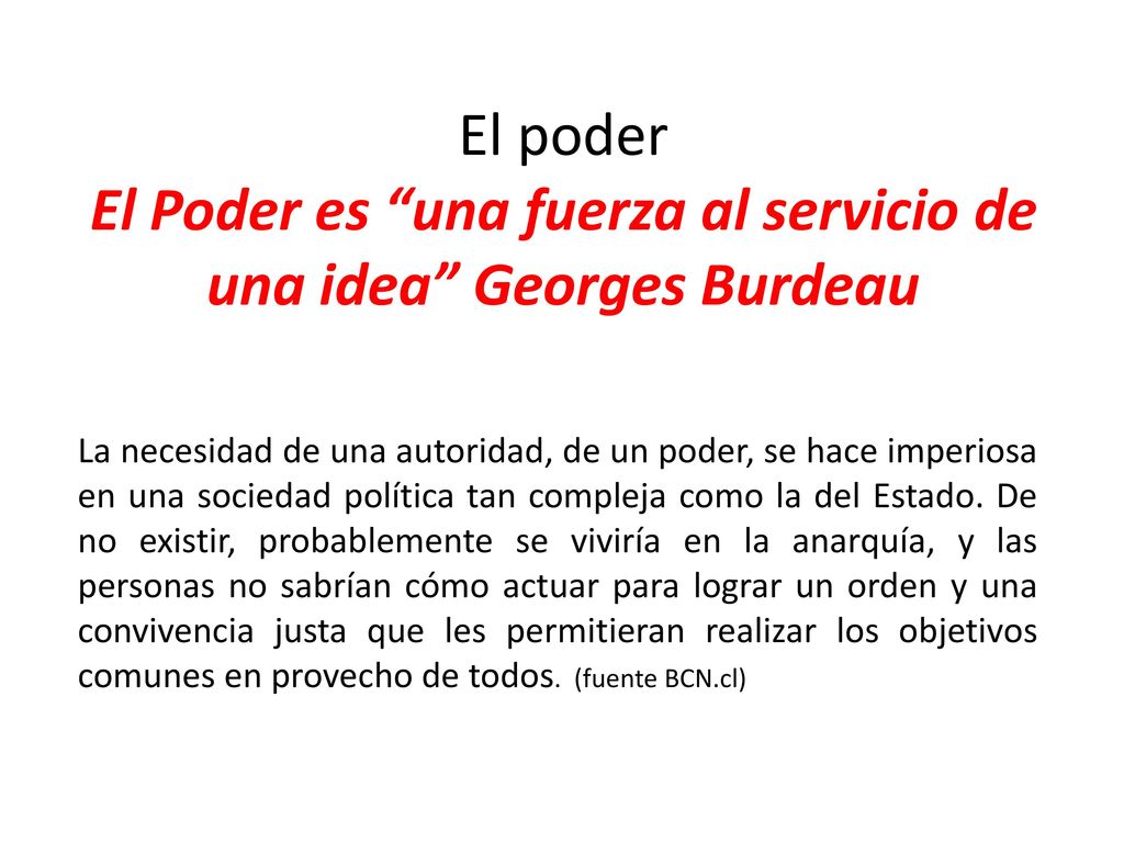 El poder El Poder es una fuerza al servicio de una idea Georges Burdeau