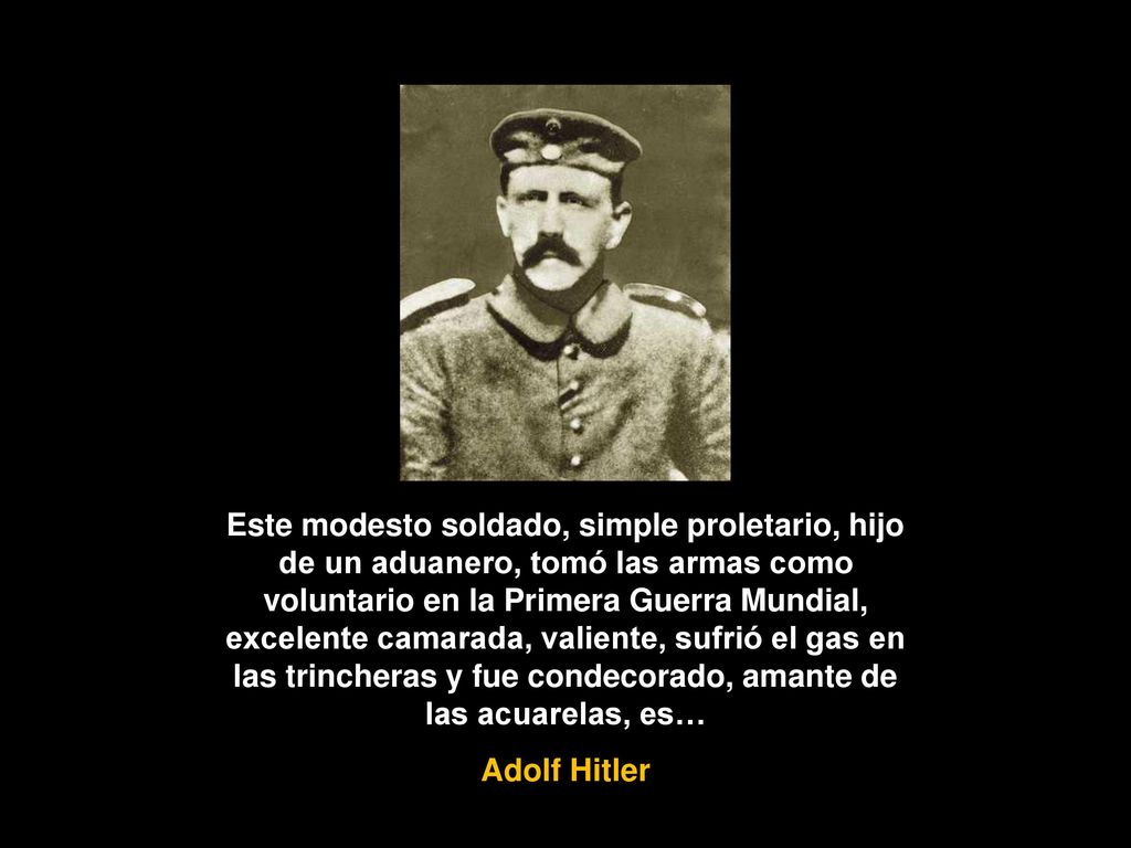 Este modesto soldado, simple proletario, hijo de un aduanero, tomó las armas como voluntario en la Primera Guerra Mundial, excelente camarada, valiente, sufrió el gas en las trincheras y fue condecorado, amante de las acuarelas, es…