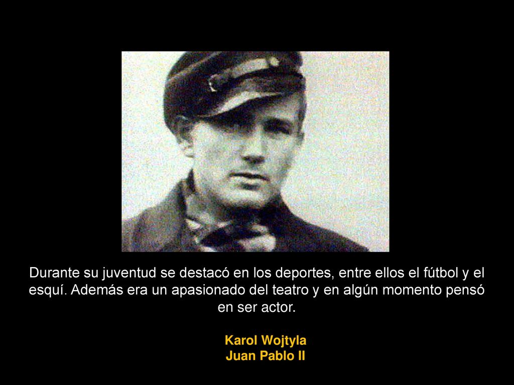 Durante su juventud se destacó en los deportes, entre ellos el fútbol y el esquí. Además era un apasionado del teatro y en algún momento pensó en ser actor.