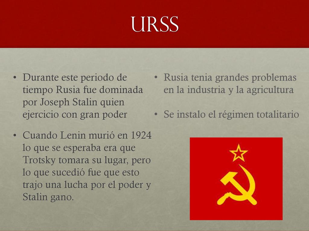 URSS Durante este periodo de tiempo Rusia fue dominada por Joseph Stalin quien ejercicio con gran poder.