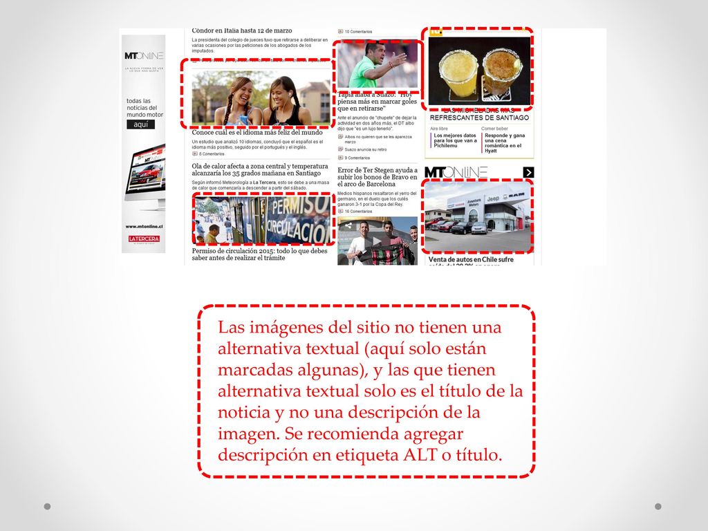 Las imágenes del sitio no tienen una alternativa textual (aquí solo están marcadas algunas), y las que tienen alternativa textual solo es el título de la noticia y no una descripción de la imagen.