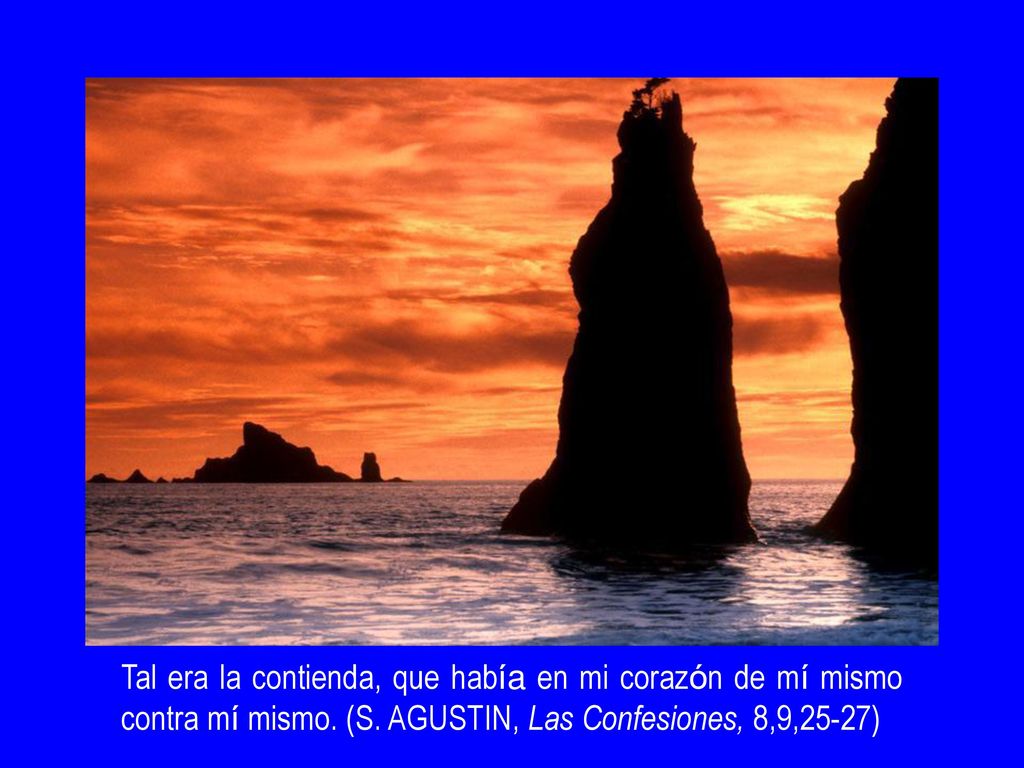 Tal era la contienda, que había en mi corazón de mí mismo contra mí mismo.