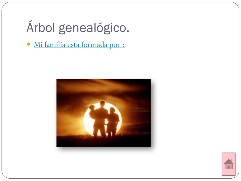 Árbol genealógico. Mi familia esta formada por :