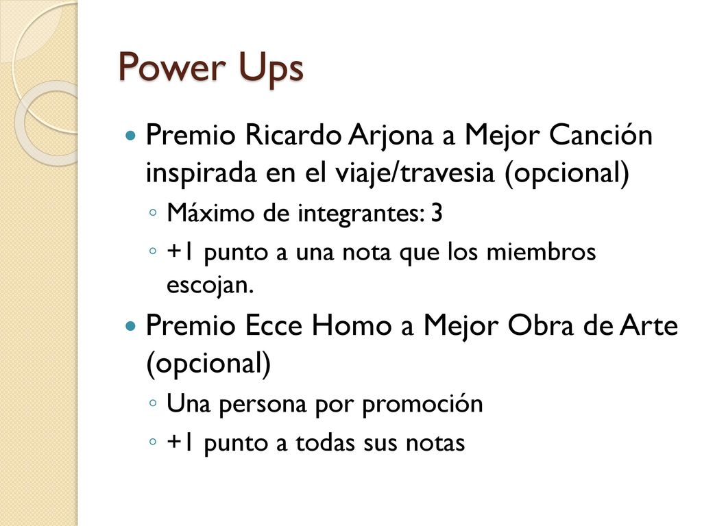 Power Ups Premio Ricardo Arjona a Mejor Canción inspirada en el viaje/travesia (opcional) Máximo de integrantes: 3.