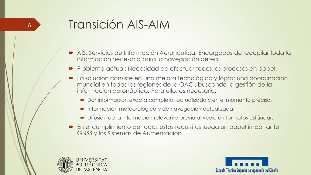 Transición AIS-AIM AIS: Servicios de Información Aeronáutica: Encargados de recopilar toda la información necesaria para la navegación aérea.