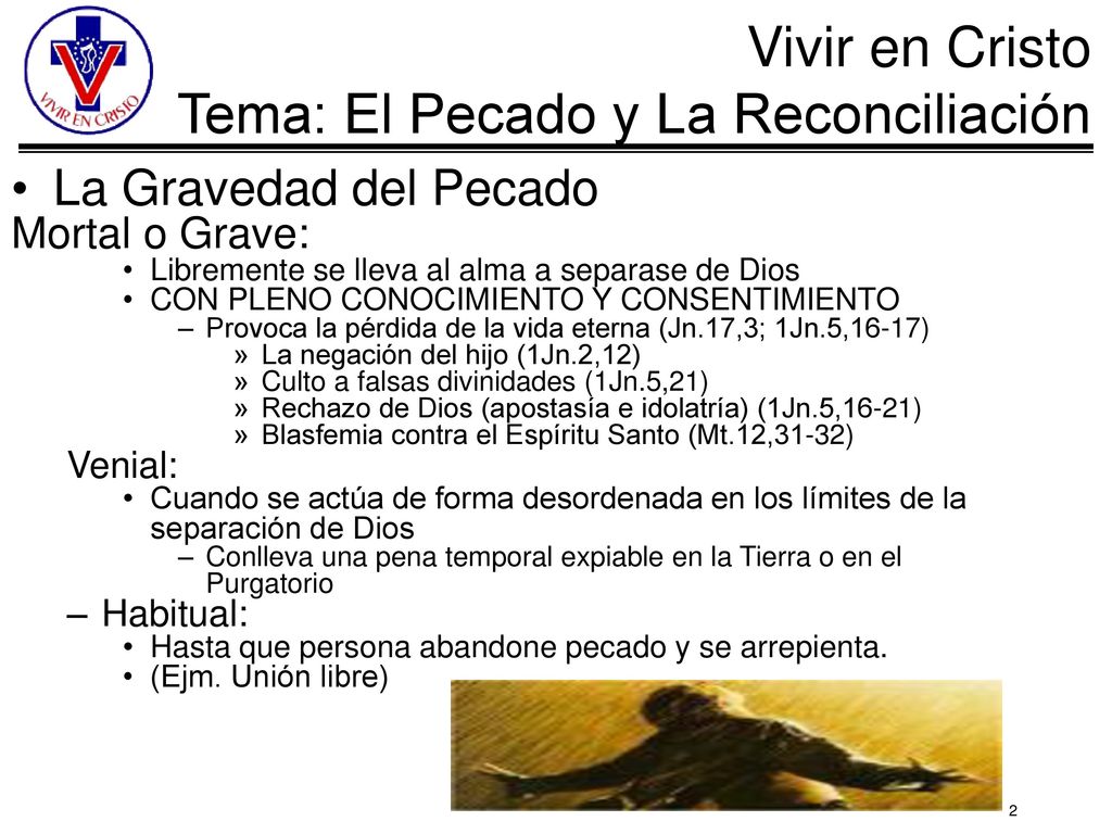 La Gravedad del Pecado Mortal o Grave: Venial: Habitual: