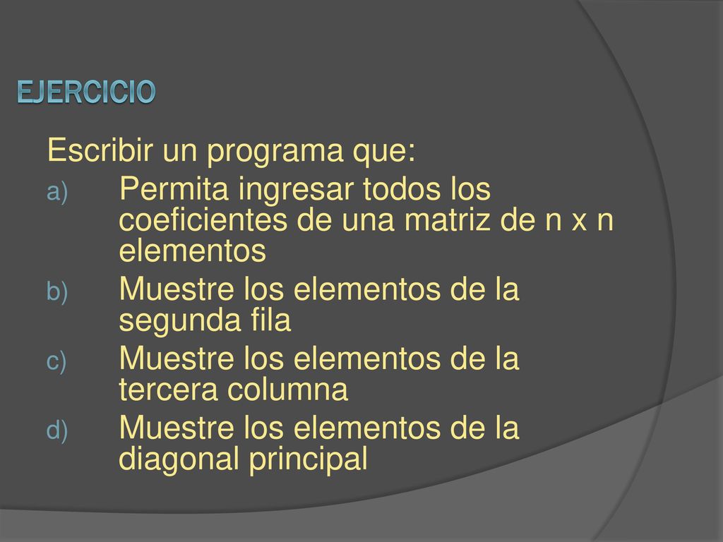 EJERCICIO Escribir un programa que: Permita ingresar todos los coeficientes de una matriz de n x n elementos.