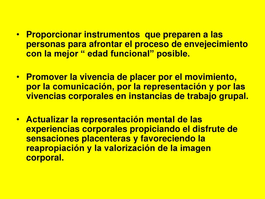Proporcionar instrumentos que preparen a las personas para afrontar el proceso de envejecimiento con la mejor edad funcional posible.