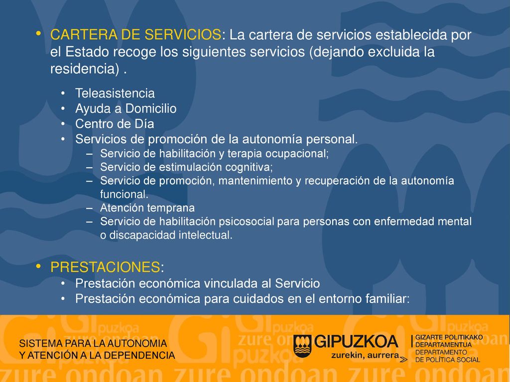 CARTERA DE SERVICIOS: La cartera de servicios establecida por el Estado recoge los siguientes servicios (dejando excluida la residencia) .