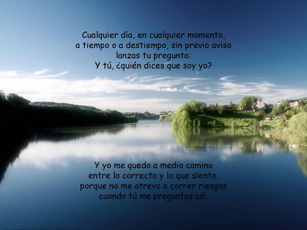 Cualquier día, en cualquier momento, a tiempo o a destiempo, sin previo aviso lanzas tu pregunta: Y tú, ¿quién dices que soy yo