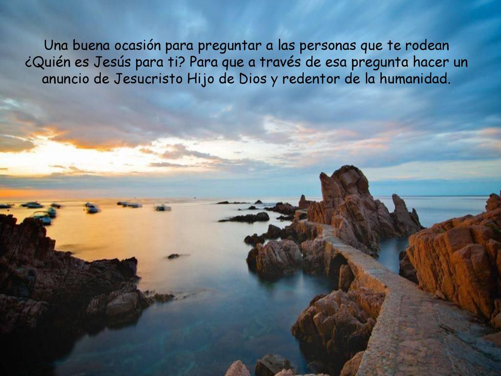 Una buena ocasión para preguntar a las personas que te rodean ¿Quién es Jesús para ti.