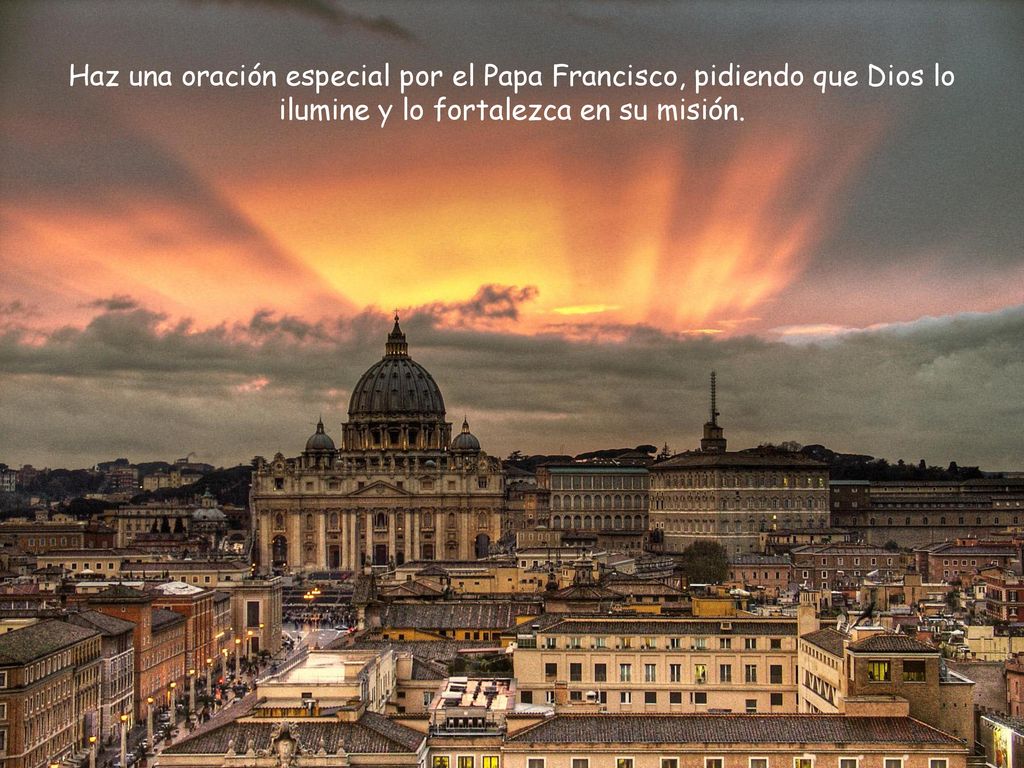 Haz una oración especial por el Papa Francisco, pidiendo que Dios lo ilumine y lo fortalezca en su misión.