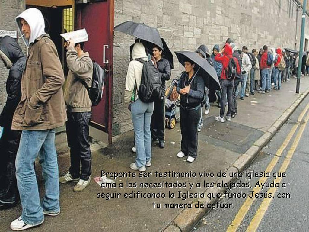 Proponte ser testimonio vivo de una iglesia que ama a los necesitados y a los alejados.