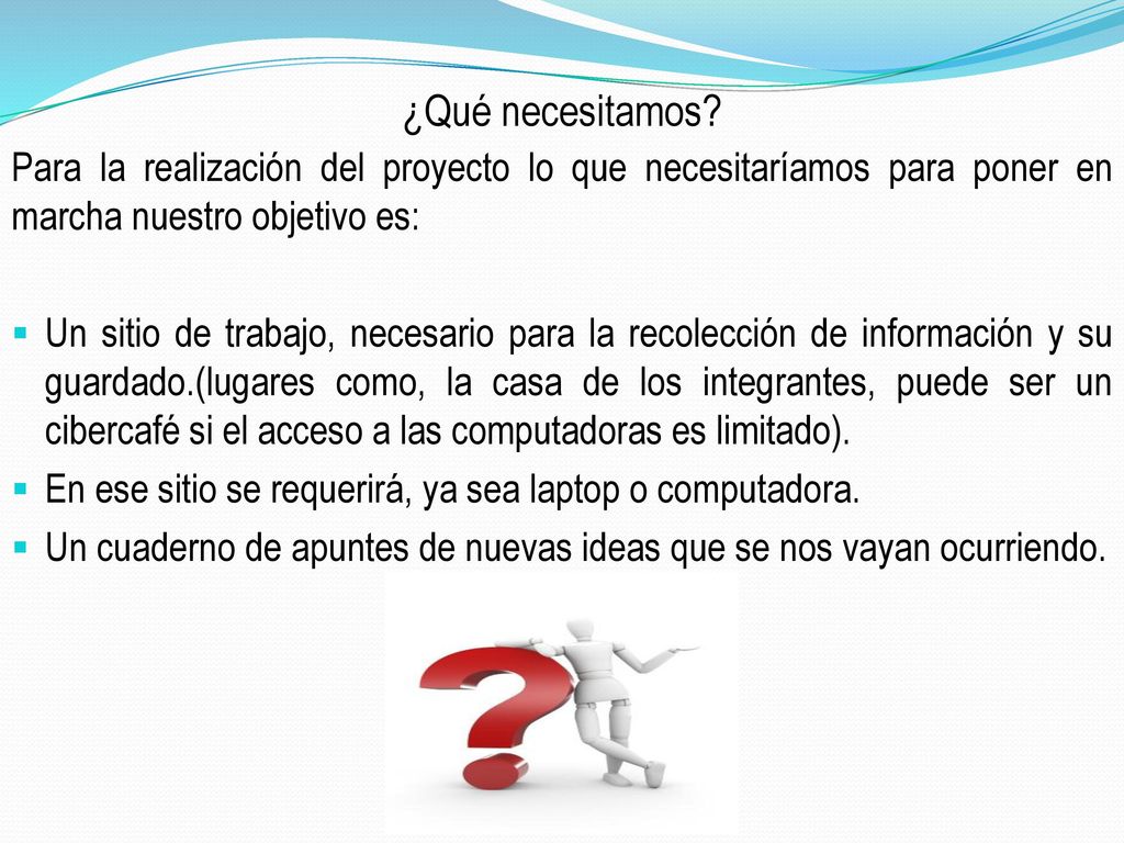 ¿Qué necesitamos Para la realización del proyecto lo que necesitaríamos para poner en marcha nuestro objetivo es: