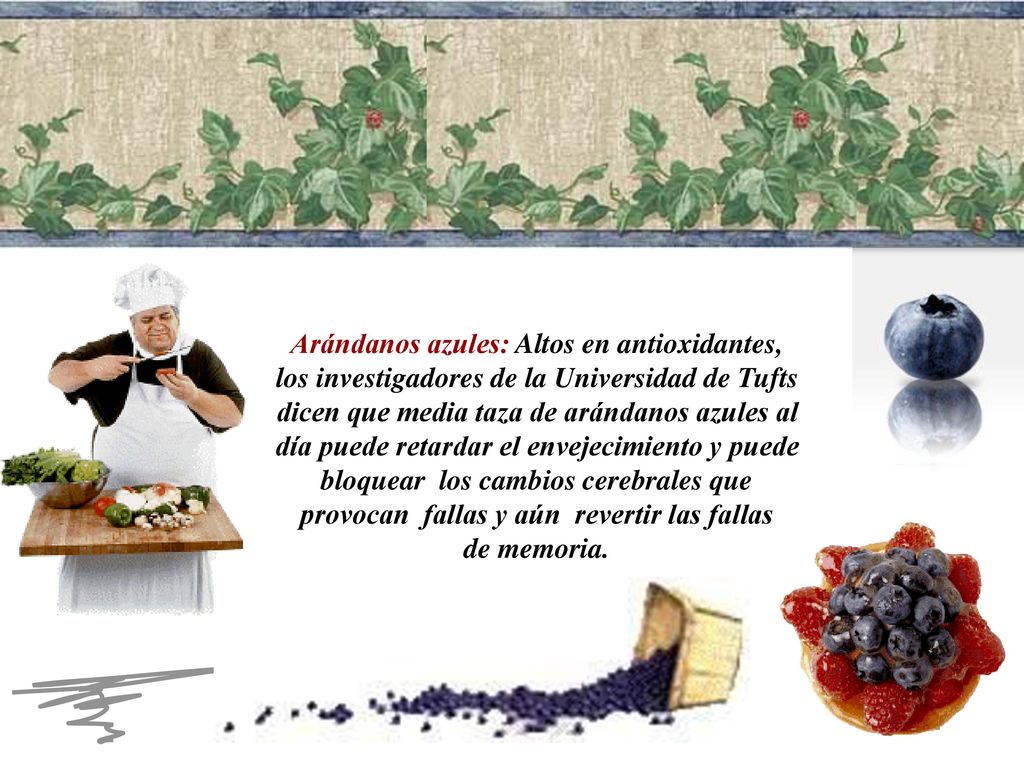 Arándanos azules: Altos en antioxidantes, los investigadores de la Universidad de Tufts dicen que media taza de arándanos azules al día puede retardar el envejecimiento y puede bloquear los cambios cerebrales que provocan fallas y aún revertir las fallas de memoria.