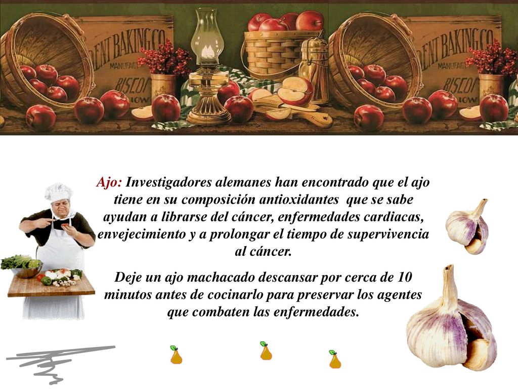 Ajo: Investigadores alemanes han encontrado que el ajo tiene en su composición antioxidantes que se sabe ayudan a librarse del cáncer, enfermedades cardiacas, envejecimiento y a prolongar el tiempo de supervivencia al cáncer.