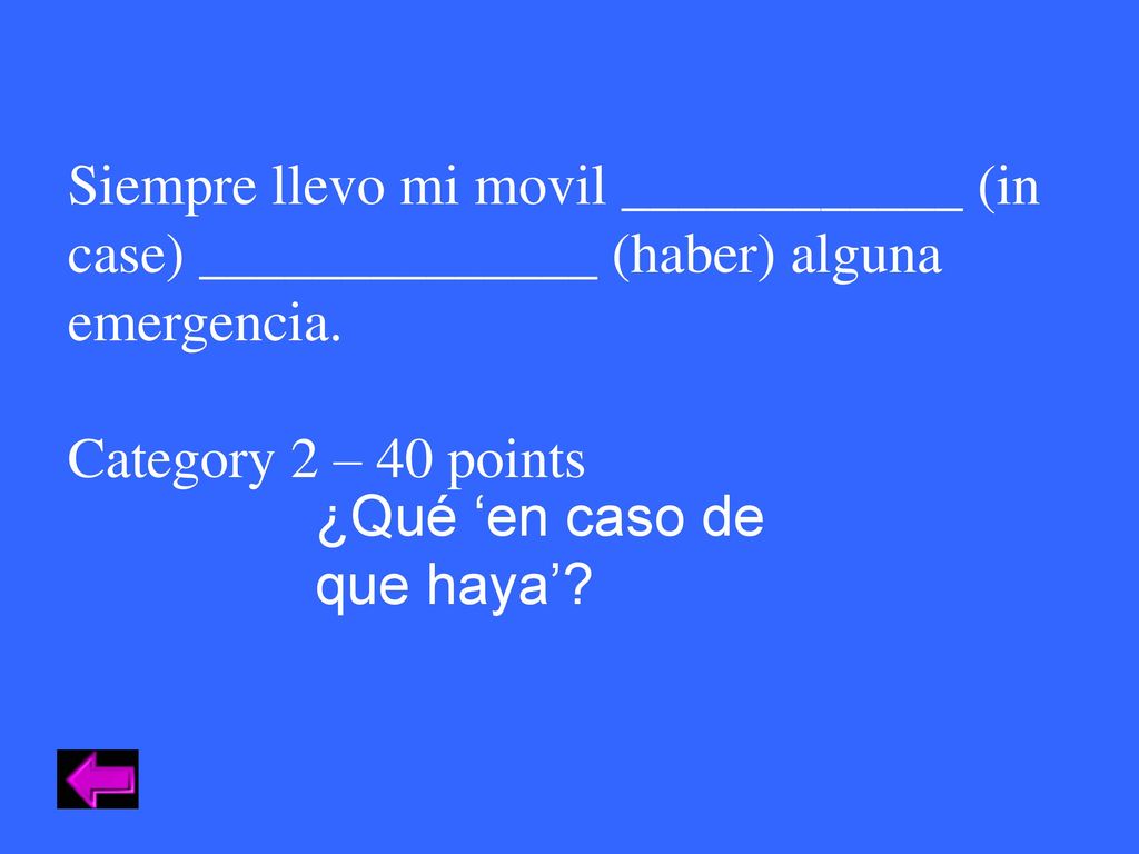Siempre llevo mi movil ____________ (in case) ______________ (haber) alguna emergencia.