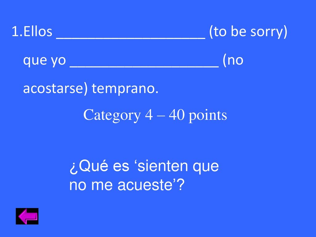 Ellos ___________________ (to be sorry) que yo ___________________ (no acostarse) temprano.