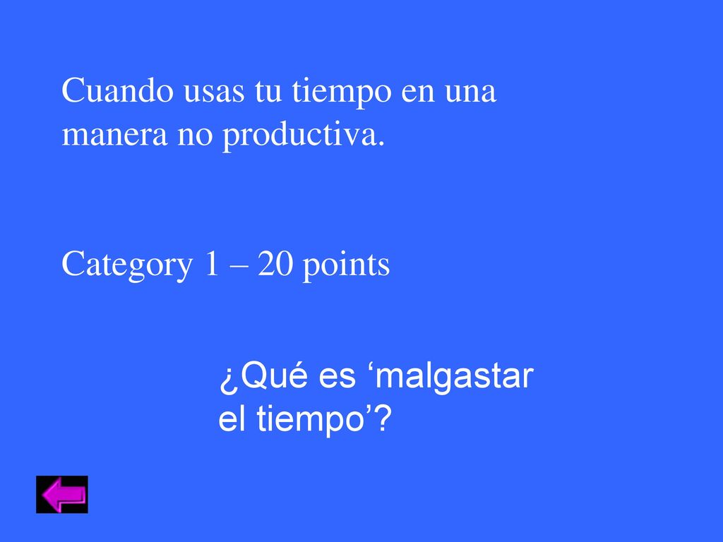 Cuando usas tu tiempo en una manera no productiva.