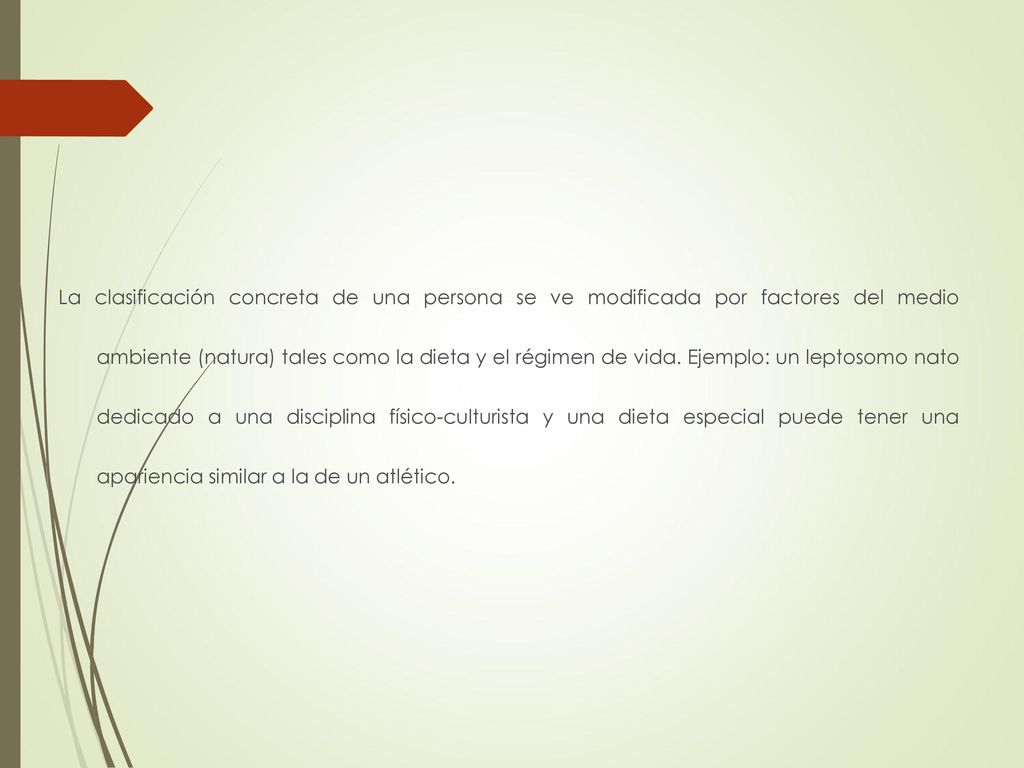 La clasificación concreta de una persona se ve modificada por factores del medio ambiente (natura) tales como la dieta y el régimen de vida.