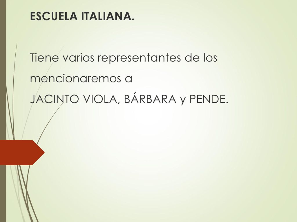 ESCUELA ITALIANA. Tiene varios representantes de los mencionaremos a JACINTO VIOLA, BÁRBARA y PENDE.