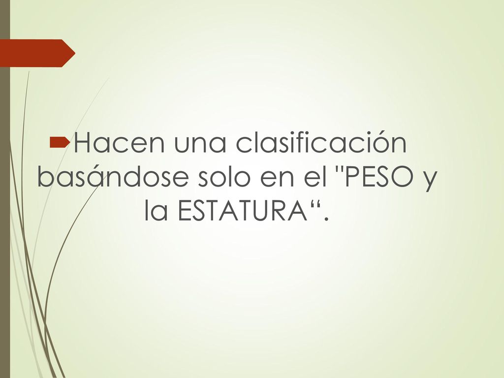 Hacen una clasificación basándose solo en el PESO y la ESTATURA .