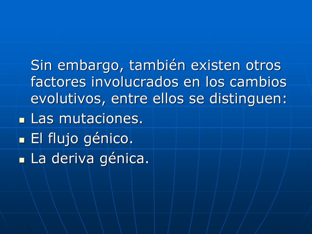 Sin embargo, también existen otros factores involucrados en los cambios evolutivos, entre ellos se distinguen: