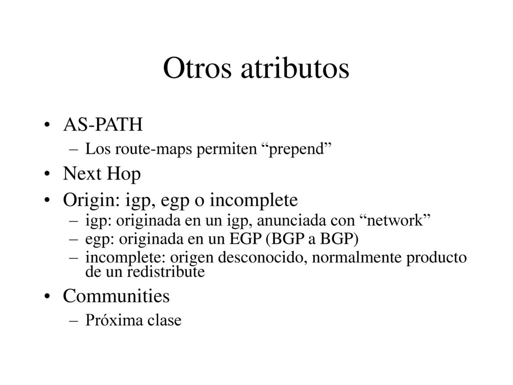 Otros atributos AS-PATH Next Hop Origin: igp, egp o incomplete