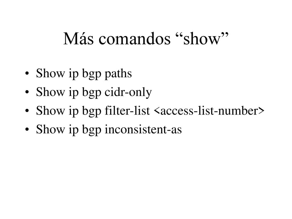 Más comandos show Show ip bgp paths Show ip bgp cidr-only