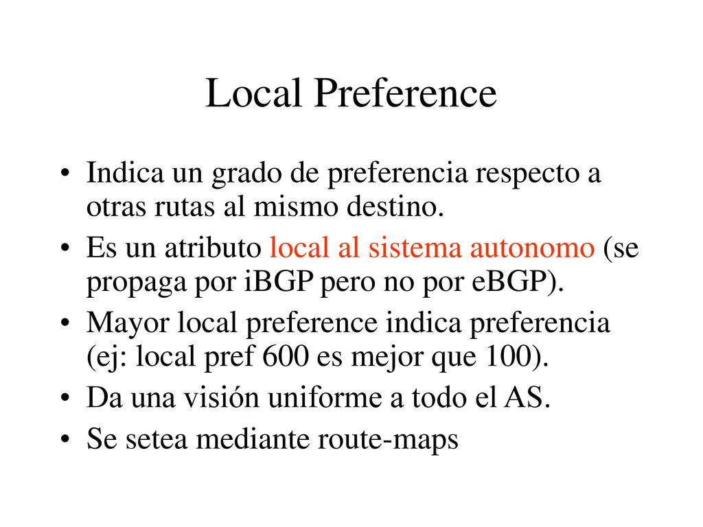 Local Preference Indica un grado de preferencia respecto a otras rutas al mismo destino.