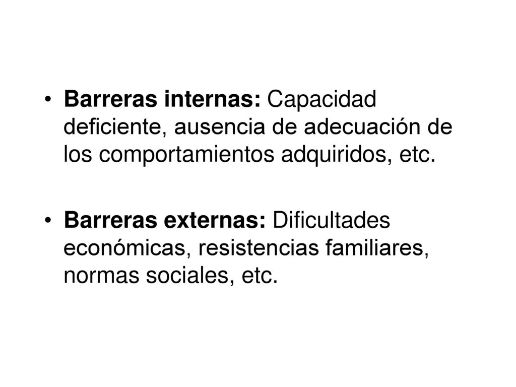 Barreras internas: Capacidad deficiente, ausencia de adecuación de los comportamientos adquiridos, etc.