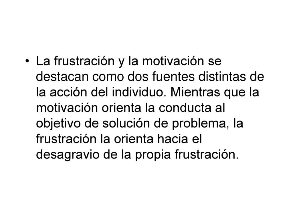 La frustración y la motivación se destacan como dos fuentes distintas de la acción del individuo.