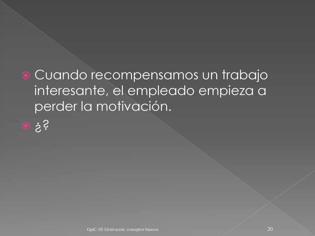 Cuando recompensamos un trabajo interesante, el empleado empieza a perder la motivación.