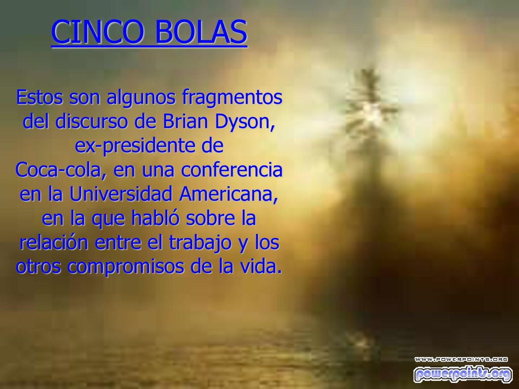 CINCO BOLAS Estos son algunos fragmentos del discurso de Brian Dyson, ex-presidente de