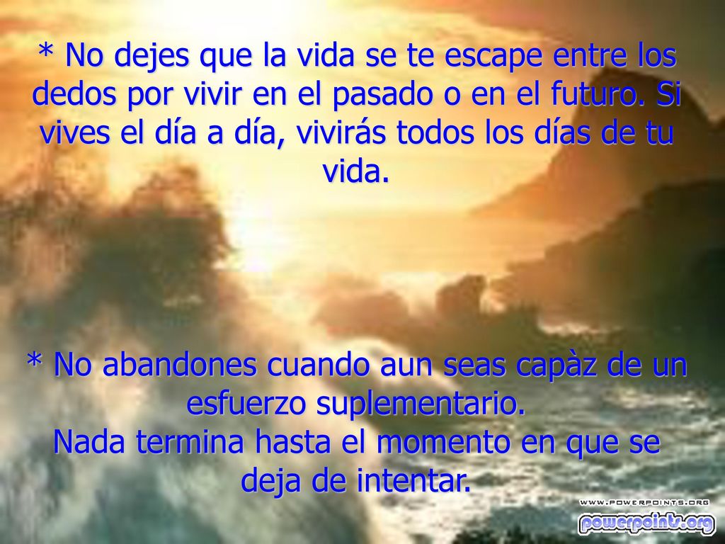 * No abandones cuando aun seas capàz de un esfuerzo suplementario.