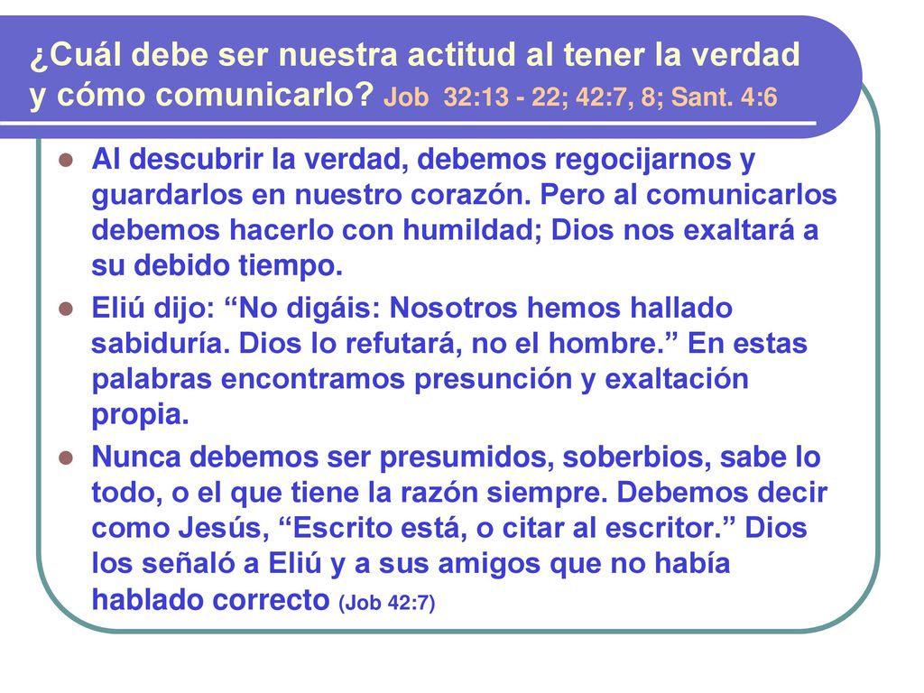 ¿Cuál debe ser nuestra actitud al tener la verdad y cómo comunicarlo