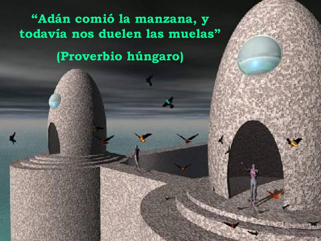 Adán comió la manzana, y todavía nos duelen las muelas