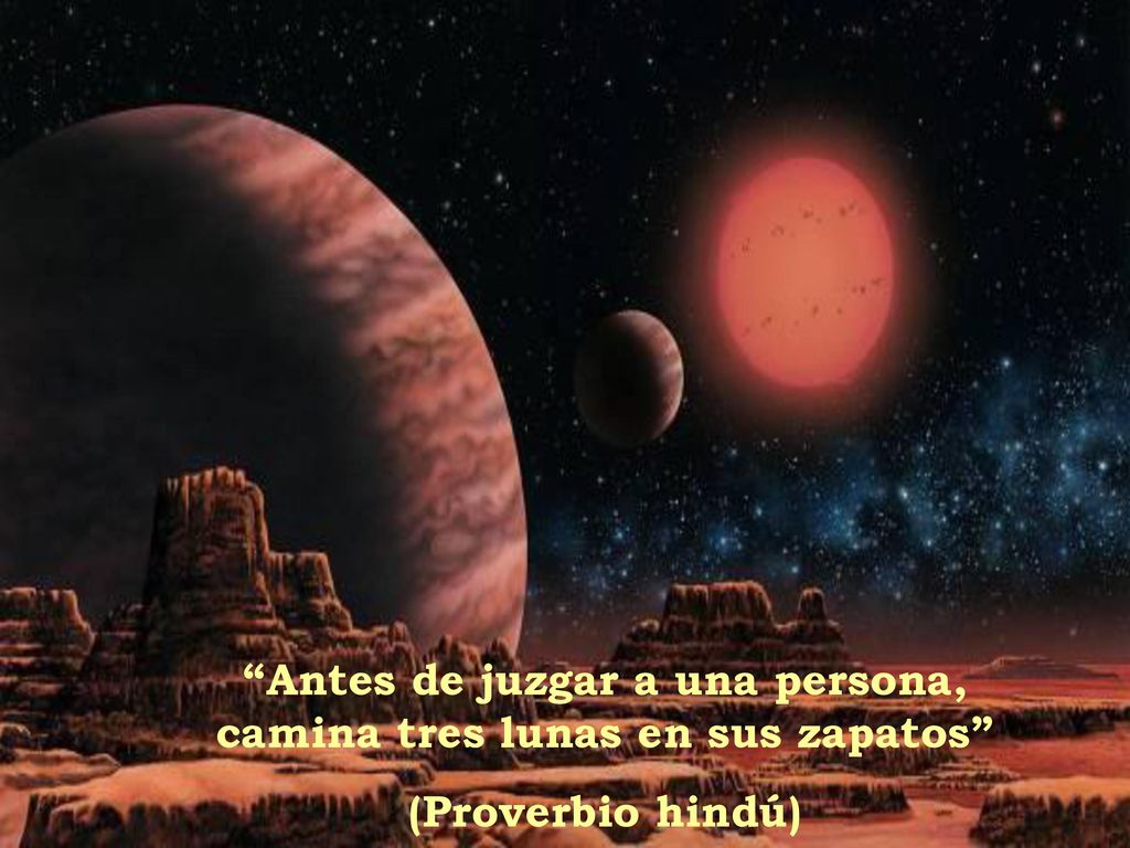 Antes de juzgar a una persona, camina tres lunas en sus zapatos