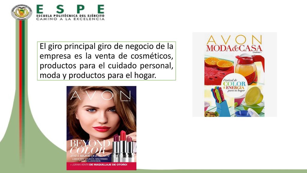 El giro principal giro de negocio de la empresa es la venta de cosméticos, productos para el cuidado personal, moda y productos para el hogar.